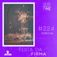 PnE 224 – Festa da Firma 2022