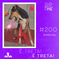 PnE 200 – É Treta! É Treta!