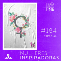 PnE 184 – Mulheres Inspiradoras #OPodcastÉDelas2022