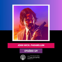 PnE 329 - John Wick: Parabellum