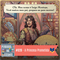 Perdidos na Estante #028 – A Princesa Prometida