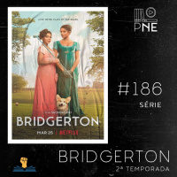 PnE 186 – Série Bridgerton Temporada 2