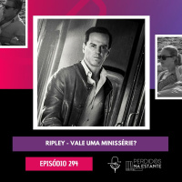 294 - Ripley - Vale uma minissérie?
