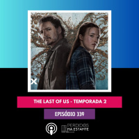 PnE 339 - The Last of Us - Temporada 2