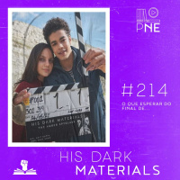 PnE 214 – O que esperar do final de His Dark Materials