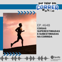 PFC Debate 648 - Coisas Superestimadas e Subestimadas na Corrida