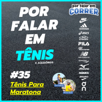 Por Falar em Tênis 35 - Tênis Para Maratona