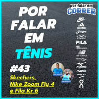 Por Falar em Tênis 43 - Skechers, Nike Zoom Fly 4 e Fila Kr6