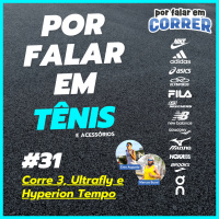 Por Falar em Tênis 31 - Olympikus Corre 3, Nike Ultrafly e Brooks Hyperion Tempo