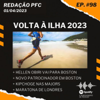 Redação PFC 98 - Volta à Ilha, Maratona de Boston e Eliud Kipchoge