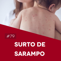 #79 Epidemia de Sarampo: De quem é a culpa? - Biomedcast