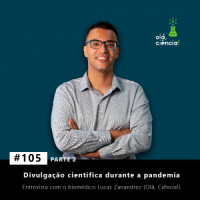 #105 Divulgação científica durante a pandemia - Entrevista com o biomédico Lucas Zanandrez (Parte 2)