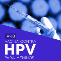 #48 Vacina Contra HPV para Meninos - Biomedcast