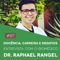 #87 Docência, Carreira e Desafios - Entrevista com o Biomédico Dr. Raphael Rangel