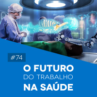 #74 O Futuro do Trabalho na Saúde - Biomedcast