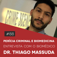 #88 Perícia Criminal e Biomedicina - Entrevista com o Biomédico Dr. Thiago Massuda