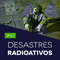 #62 Desastres Radioativos - Biomedcast