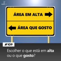#109 Escolher o que gosto ou o que está em alta?