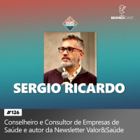 #126 Entrevista com Sérgio Ricardo, Conselheiro e Consultor de empresas de saúde