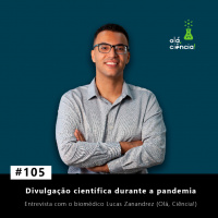 #105 Divulgação científica durante a pandemia – Entrevista com o biomédico Lucas Zanandrez (Parte 1)
