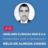 #45 Análises Clínicas nos EUA – Entrevista com o Biomédico Nélio de Almeida Chaves - Biomedcast