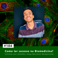 #104 Como ter sucesso na Biomedicina? - Entrevista com o biomédico Thiago Nascimento (Biodepressina)