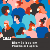 #102 Biomédicos em Pandemia: E agora?