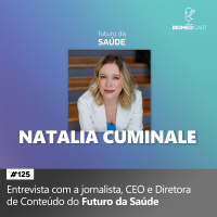 #125 Entrevista com Natalia Cuminale, jornalista e CEO do Futuro da Saúde