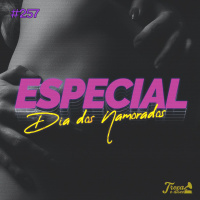 #257: Montamos uma playlist pra você brilhar no dia dos namorados