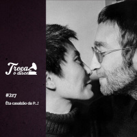 Troca o Disco #217: Êta Casalzão da P...!!!