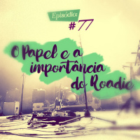 Troca o Disco #77: O papel e a importância do roadie