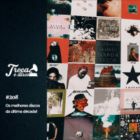 Troca o Disco #208: O melhor da última década