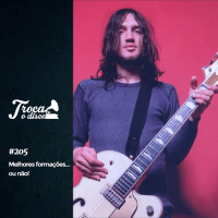 Troca o Disco #205: Bandas que mudaram pra melhor... ou não!