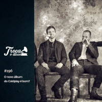 Troca o Disco #196: O novo álbum do Coldplay é bom?
