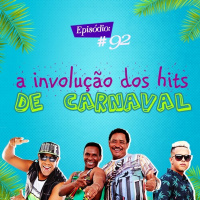 Troca o Disco #92: A involução dos hits de carnaval