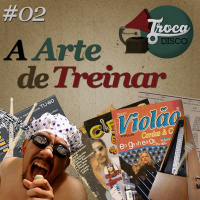Troca o Disco #02: A Arte de Treinar