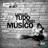 Troca o Disco #10: Larguei Tudo e Virei Músico