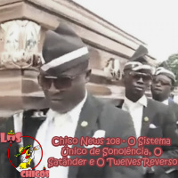Chico News 108 - O Sistema Único de Sonolência, O Satãnder e O Twelves Reverso