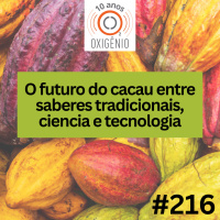 #216 – O futuro do cacau entre saberes tradicionais, ciência e tecnologia