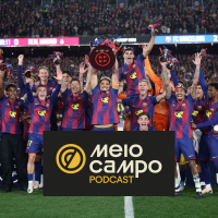Meiocampo #229: Barcelona campeão, um mês para a Copa