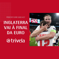 Trivela na Euro - Dia #27: Inglaterra na Final