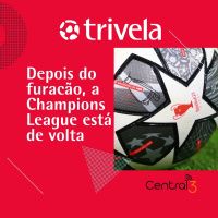Trivela #339 Depois do furacão, a Champions League está de volta