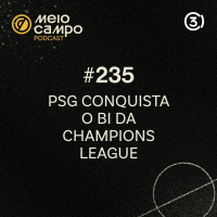 #235 - PSG Conquista o Bi da Champions League