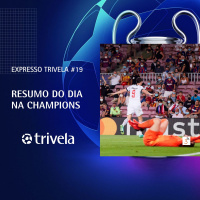Expresso Trivela #19 Resumo do dia na Champions