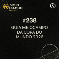 #238 Guia Meiocampo da Copa do Mundo 2026