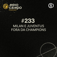 Meiocampo #233: Milan e Juventus fora da Champions