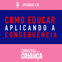 Como Educar Seus Filhos mostrando consequências