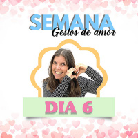 Semana Gestos de Amor - Dia 6