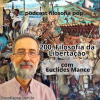 200 – Filosofia da Libertação, com Euclides Mance