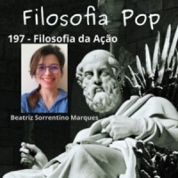 197 – Filosofia da Ação, com Beatriz Sorrentino Marques